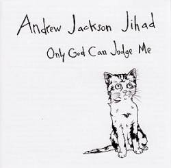 Andrew Jackson Jihad : Only God Can Judge Me